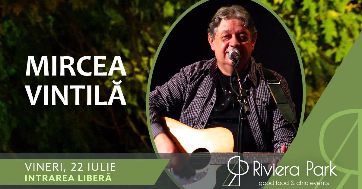 Concerte Mircea VintilÄƒ #Acoustic #PeTerasÄƒ | Riviera Park, 1, riviera-park.ro